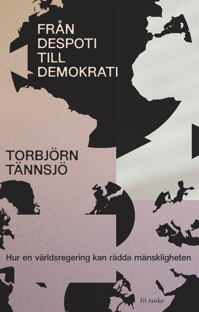 Book cover for Från despoti till demokrati: Hur en världsregering kan rädda mänskligheten