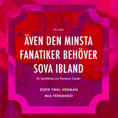 Även den minsta fanatiker behöver sova ibland: En berättelse om Karisma Center