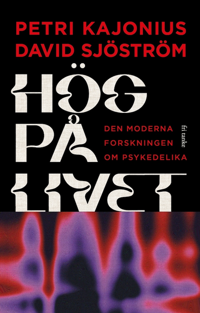 Book cover for Hög på livet: Den moderna forskningen om psykedelika