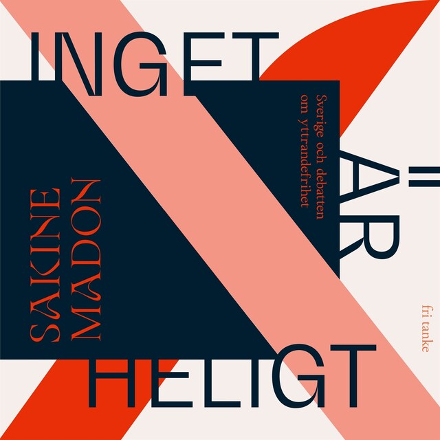 Book cover for Inget är heligt : Sverige och debatten om yttrandefriheten