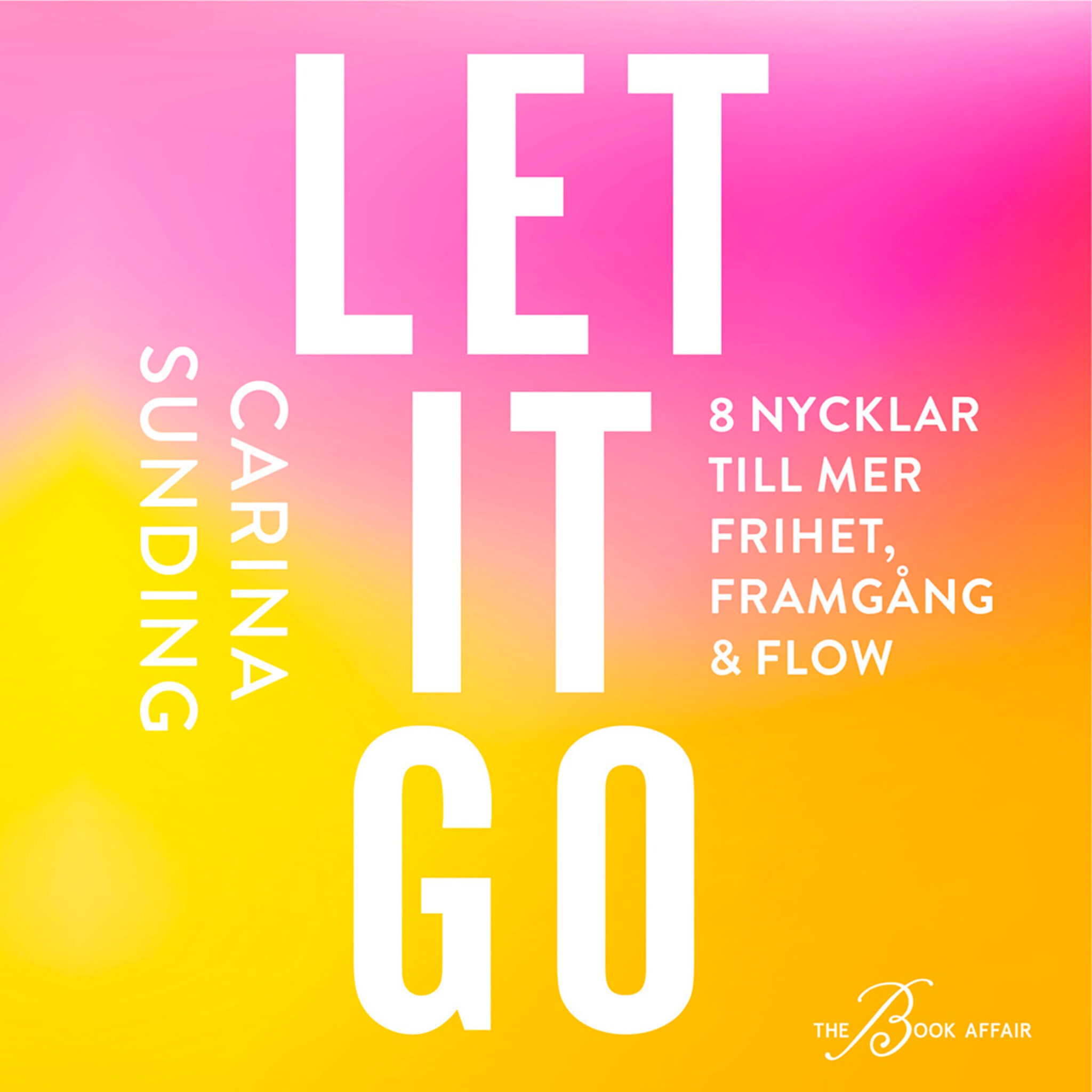 LET IT GO - 8 nycklar till frihet, framgång och flow