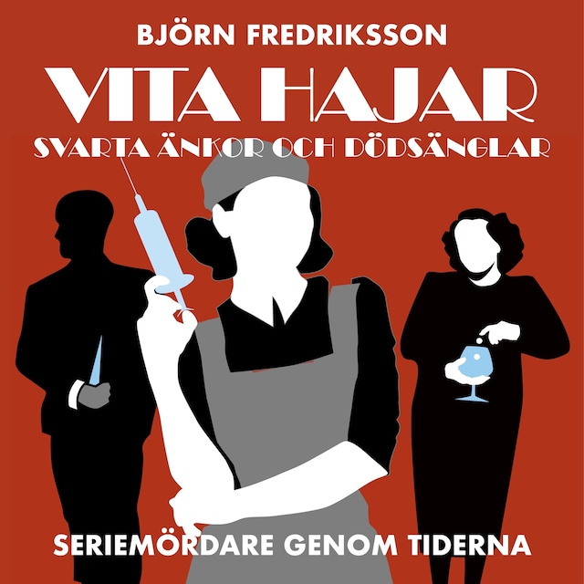 Couverture de livre pour Seriemördare genom tiderna - Vita hajar, svarta änkor och dödsänglar: del 1