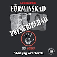 Förminskad och preskriberad - men jag överlevde: del 1