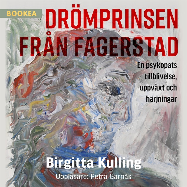 Okładka książki dla Drömprinsen från Fagerstad: en psykopats tillblivelse, uppväxt och härjningar