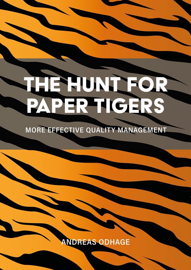 Book cover for The Hunt for Paper Tigers : More Effective Quality Management