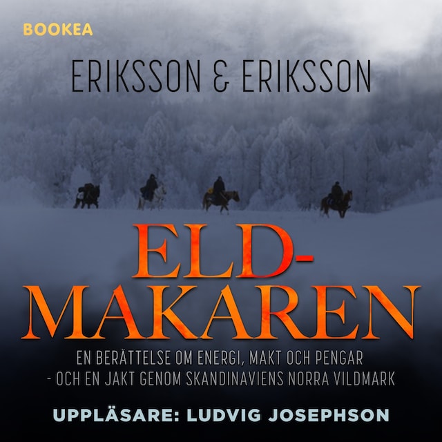 Eldmakaren : en berättelse om energi, makt och pengar och en jakt genom skandinaviens norra vildmark