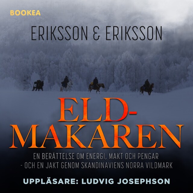 Book cover for Eldmakaren : en berättelse om energi, makt och pengar och en jakt genom skandinaviens norra vildmark