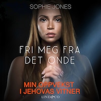 Fri meg fra det onde: Min oppvekst i Jehovas vitner