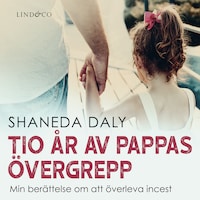 Tio år av pappas övergrepp: Min berättelse om att överleva incest