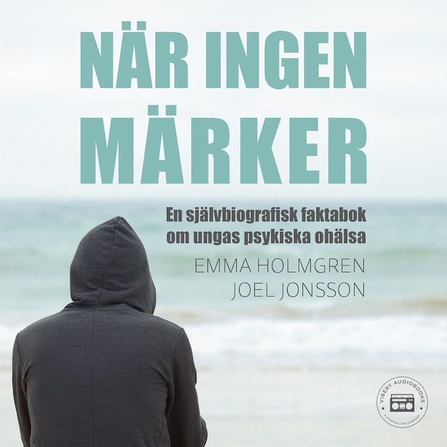 Boekomslag van När ingen märker: en självbiografisk faktabok om ungas psykiska ohälsa