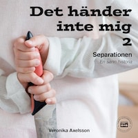 Det händer inte mig, del 2: SEPARATIONEN - En sann historia