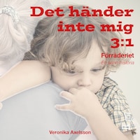 Det händer inte mig, del 3: FÖRRÄDERIET - En sann historia