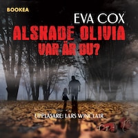 Älskade Olivia - var är du?