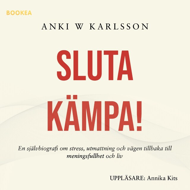 Boekomslag van Sluta kämpa! : en sjävbiografi om stress, utmattning och vägen tillbaka till meningsfullhet och liv