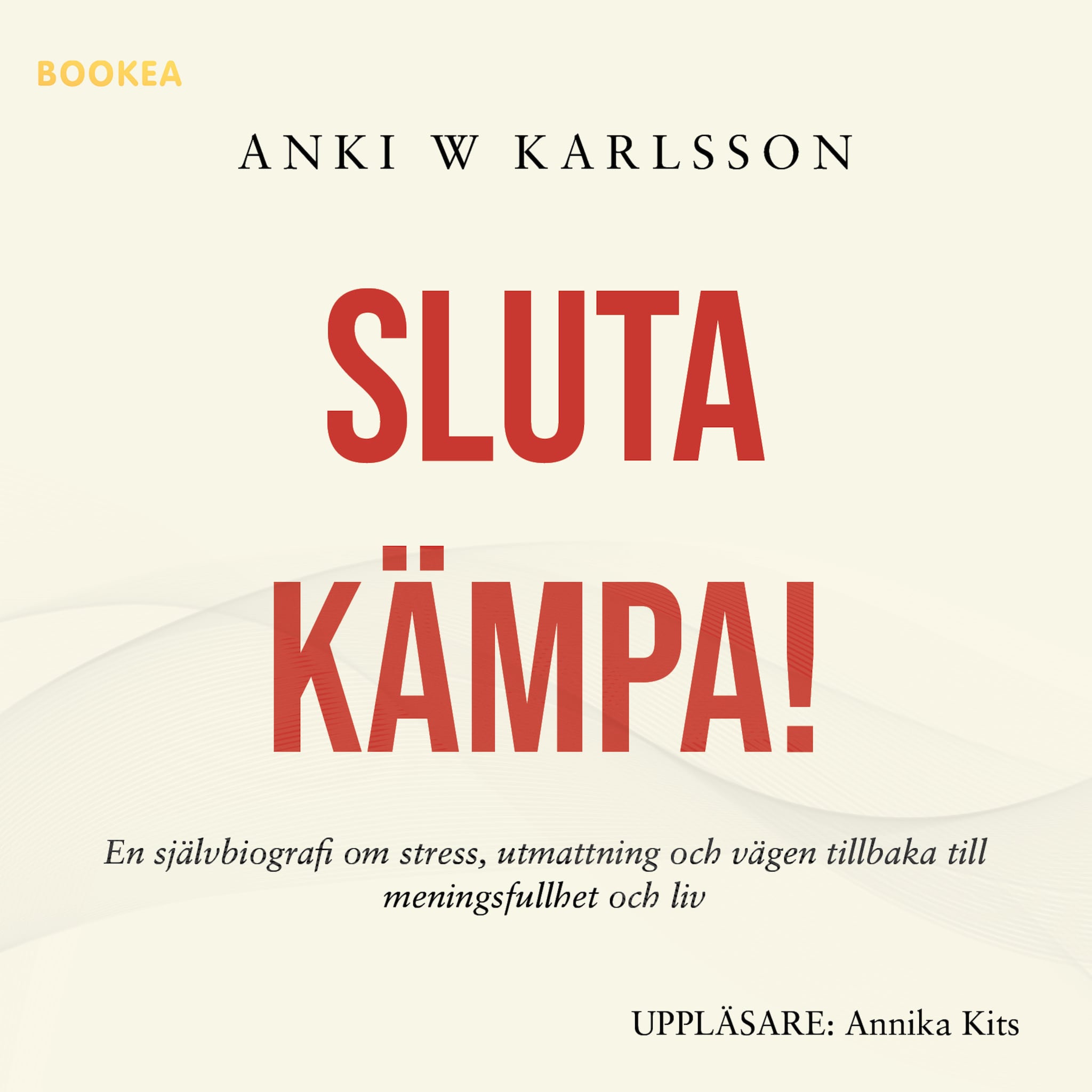 Sluta kämpa! : en sjävbiografi om stress, utmattning och vägen tillbaka till meningsfullhet och liv