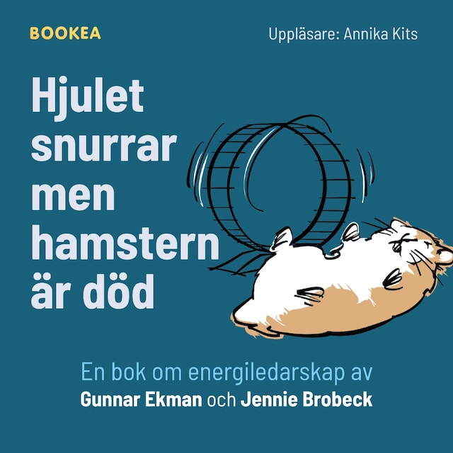 Kirjankansi teokselle Hjulet snurrar men hamstern är död : en bok om energiledarskap