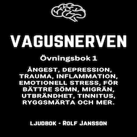 VAGUSNERVEN : Övningsbok 1 : ångest, depression, trauma, inflammation, emotionell stress, för bättre sömn, migrän, utbrändhet, tinnitus, ryggsmärta och mer