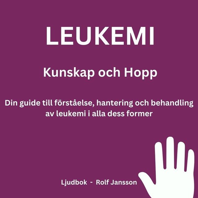 Buchcover für Leukemi: Kunskap och Hopp. Din guide till förståelse, hantering och behandling av leukemi i alla dess former