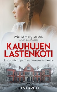 Kauhujen lastenkoti – Lapsuuteni julman nunnan armoilla