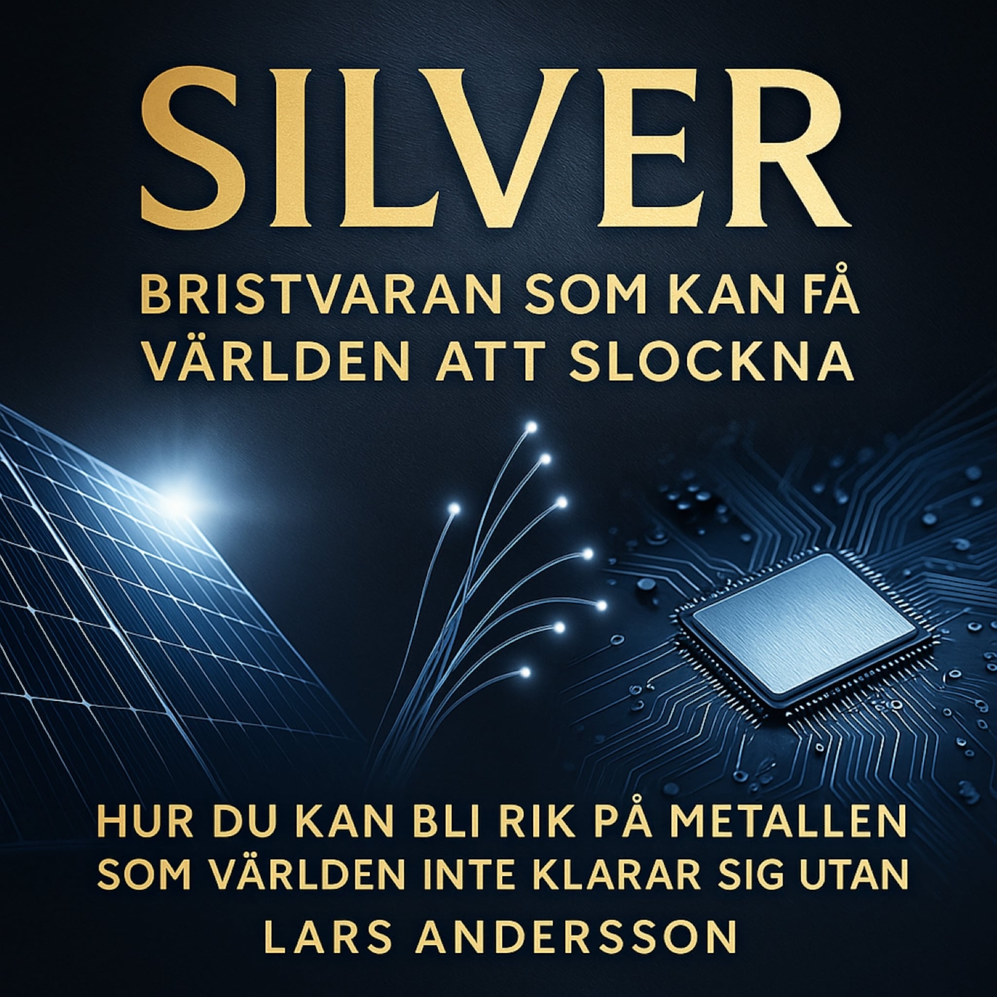 SILVER. Bristvaran som kan få världen att slockna - Hur du kan bli rik på metallen som världen inte klarar sig utan