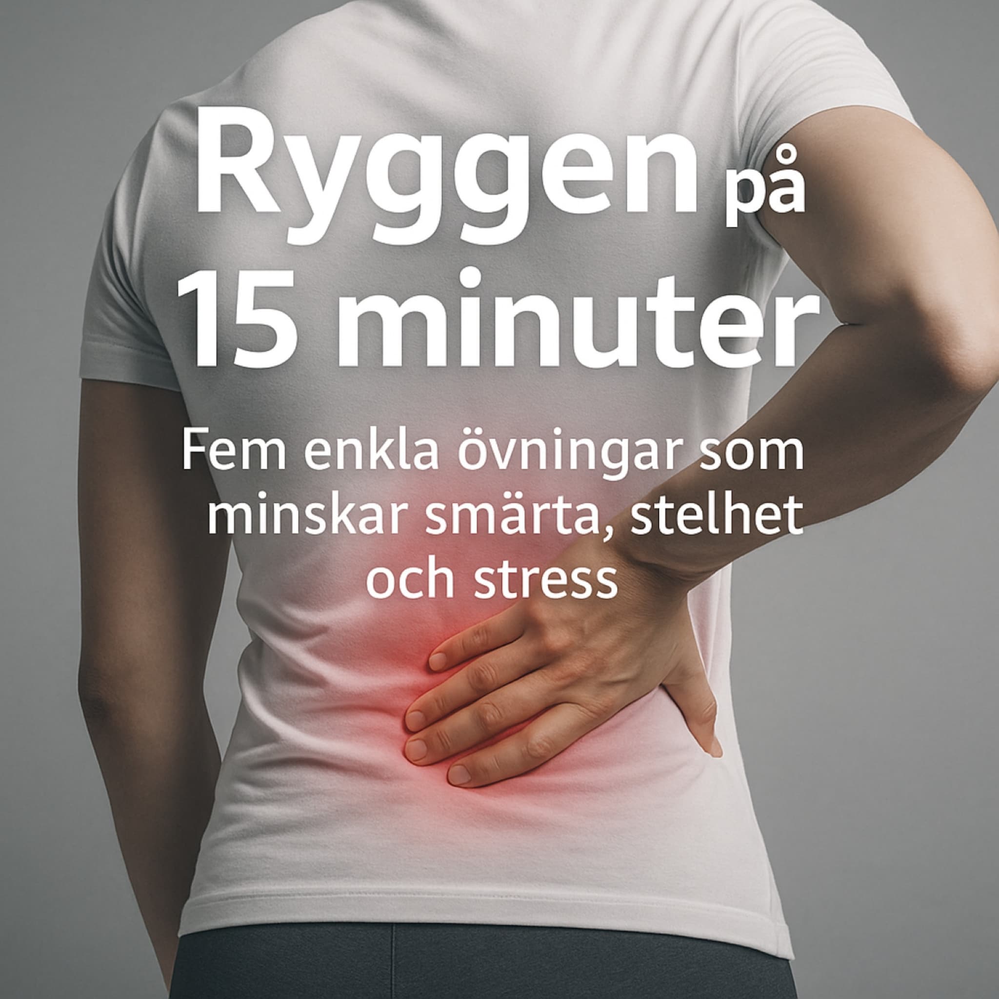 15 minuter mot ryggont – Fem enkla övningar som minskar smärta och stelhet