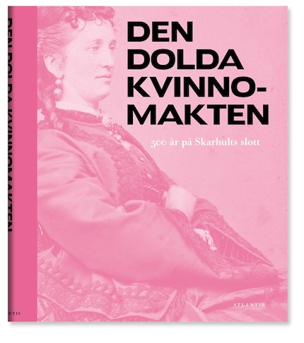 Den dolda kvinnomakten : 500 år på Skarhults slott bookCoverFor