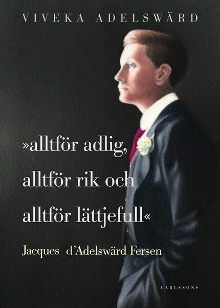 Alltför adlig, alltför rik, alltför lättjefull : Jacques D'Adelswärd Fersen bookCoverFor