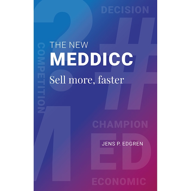 The New Meddicc sell more, faster Bokomslag för The New Meddicc sell more, faster