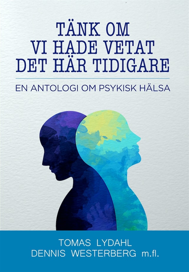 Okładka książki dla Tänk om vi hade vetat det här tidigare - En antologi om psykisk hälsa