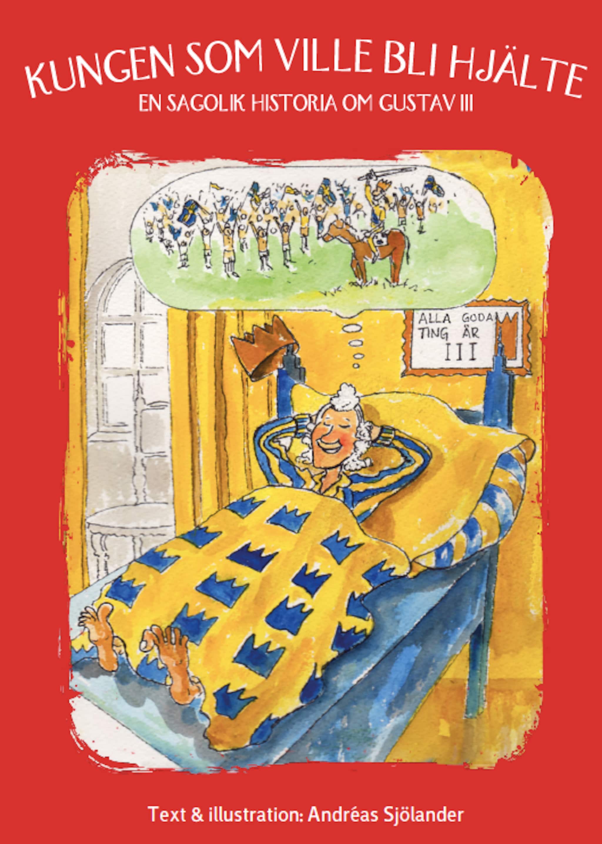 Kungen som ville bli hjälte - en sagolik historia om Gustav III