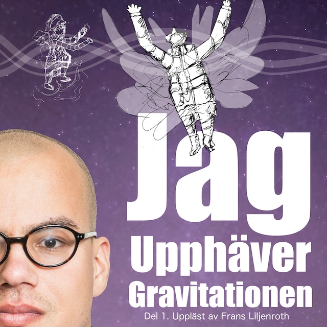 Copertina del libro per Jag Upphäver Gravitationen : En självbiografi om att leva med autism, asperger och ADHD (Del 1)