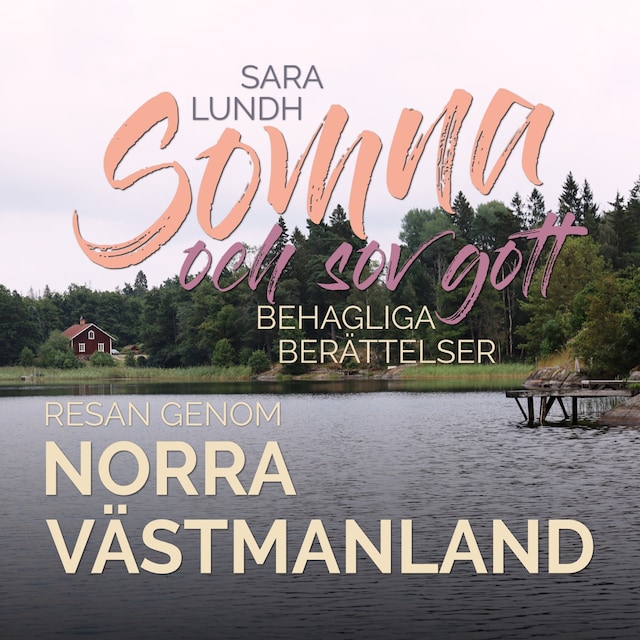 Bokomslag för Somna och sov gott - Behagliga berättelser - Resan genom norra Västmanland