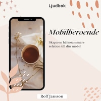 Mobilberoende - skapa en hälsosammare relation till din mobil