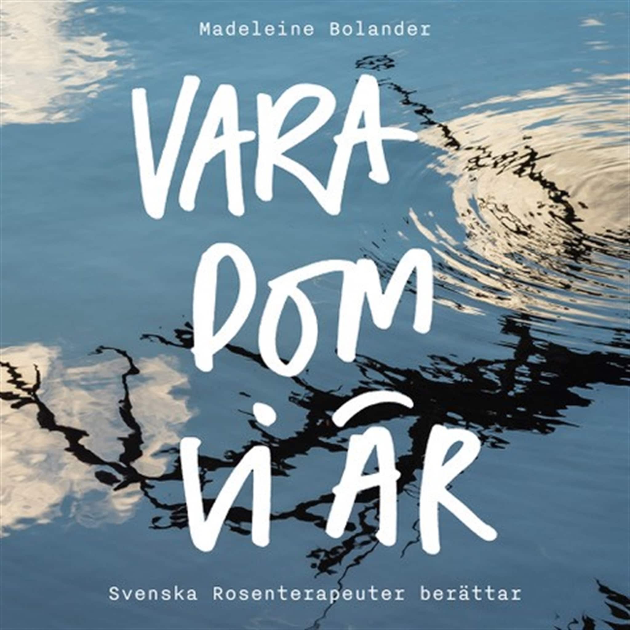VARA DOM VI ÄR- Svenska Rosenterapeuter berättar