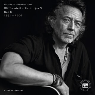 Ulf Lundell - En biografi (Vill du ha din frihet får du ta den) - Del 3 bookCoverFor