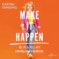 Make It Happen: 10 steg till att forma din framtid