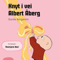 Knyt i vei, Albert Åberg!