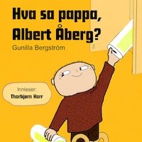 Hva sa pappa, Albert Åberg?