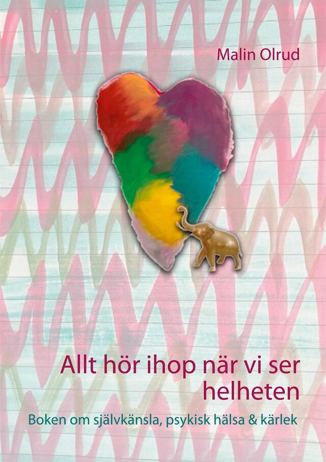 Copertina del libro per Allt hör ihop när vi ser helheten - Boken om självkänsla, psykisk hälsa & kärlek