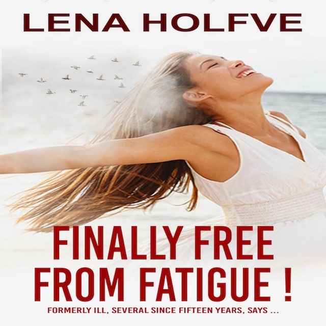 Book cover for Finally Free from Fatigue! Formerly Ill Several Since Fifteen Years says...