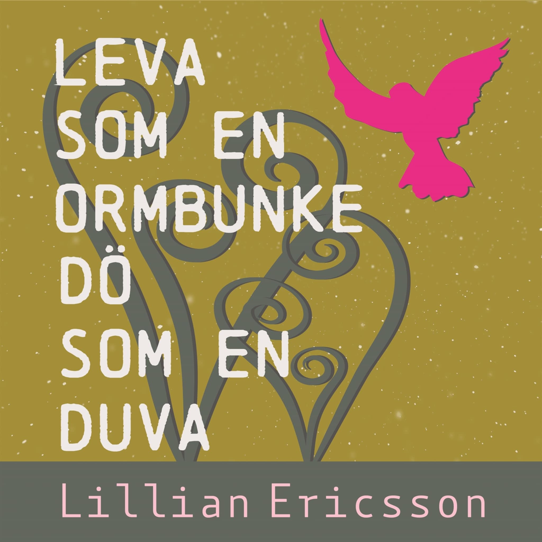 Leva som en ormbunke, dö som en duva