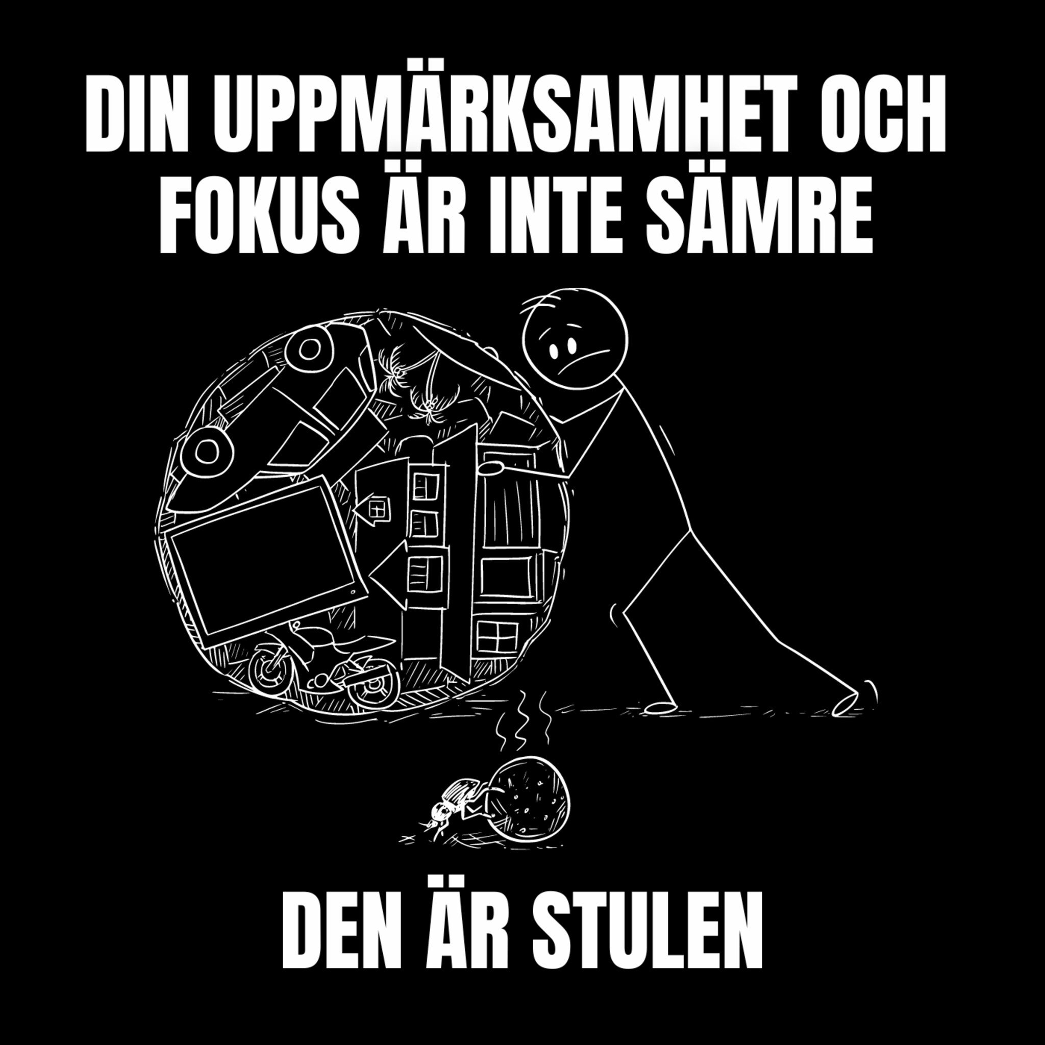 Din uppmärksamhet och fokus är inte sämre, den är stulen