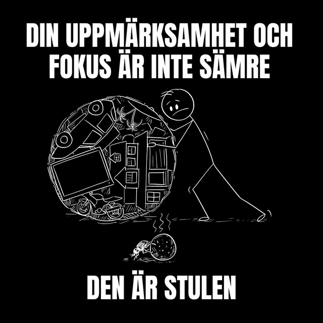 Copertina del libro per Din uppmärksamhet och fokus är inte sämre, den är stulen