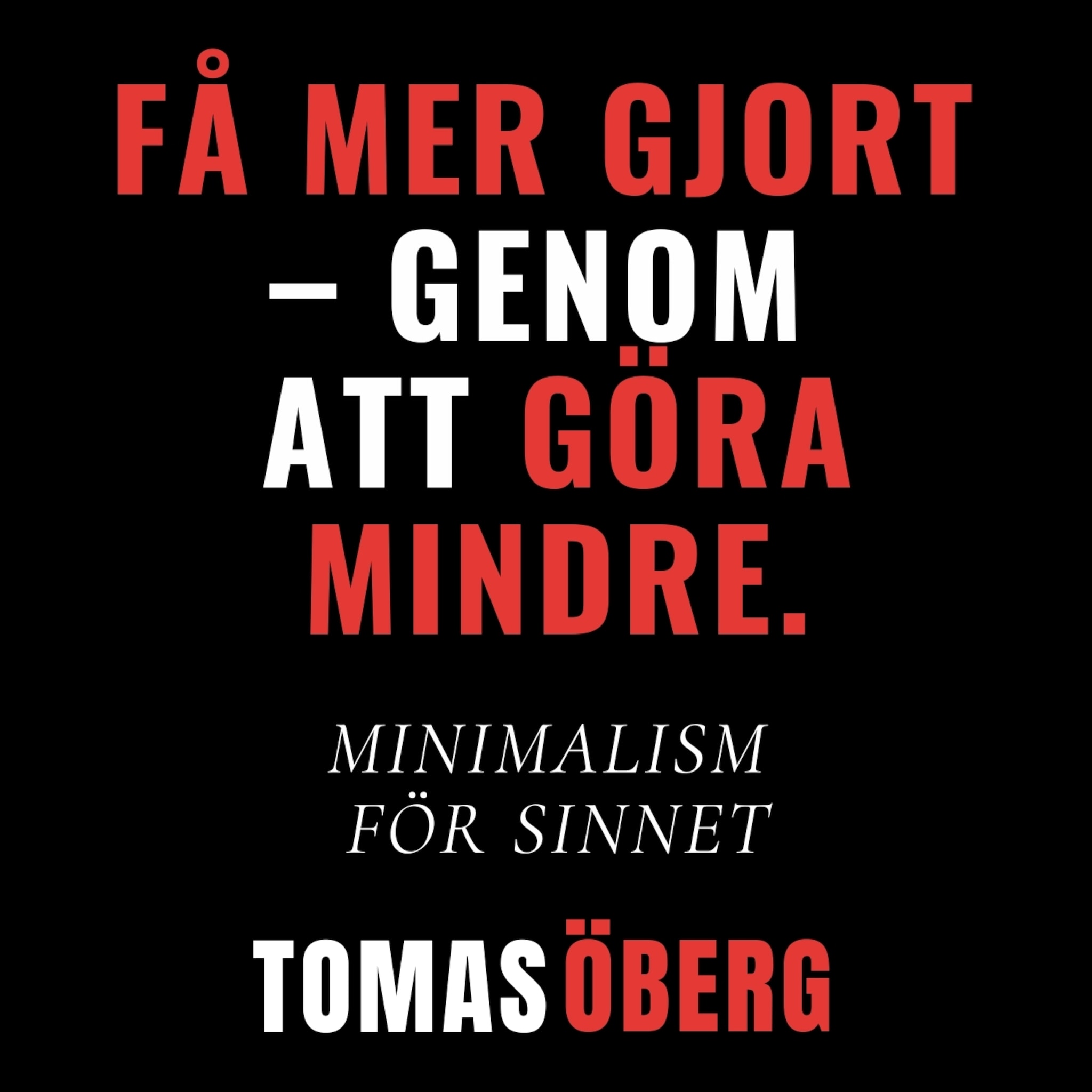 Få mer gjort  – genom  att göra mindre - Minimalism  för sinnet