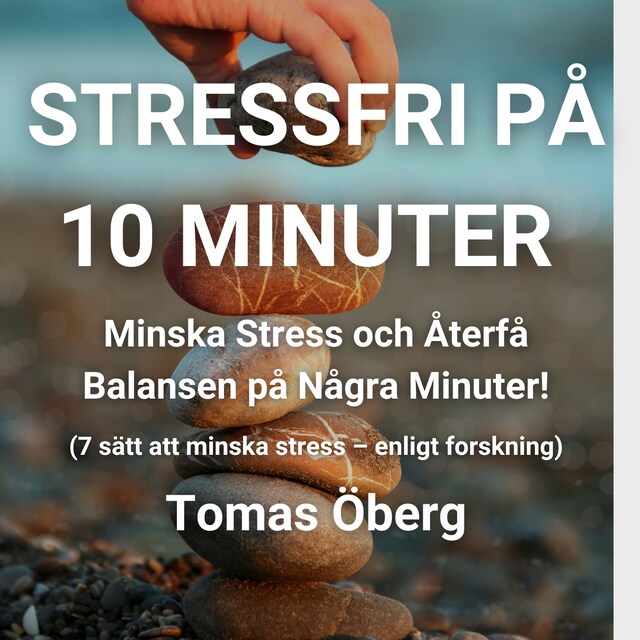 Kirjankansi teokselle Stressfri på 10 minuter - Minska Stress och Återfå Balansen på Några Minuter! (7 sätt att minska stress – enligt forskning)