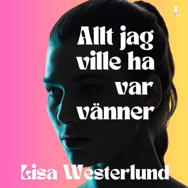 Portada de libro para Allt jag ville ha var vänner