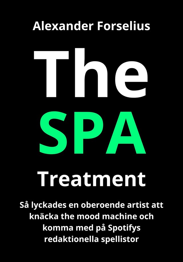 Boekomslag van SPA Treatment: Hur en svensk oberoende artist lyckades hacka mood machine och komma med på Spotifys redaktionella spellistor