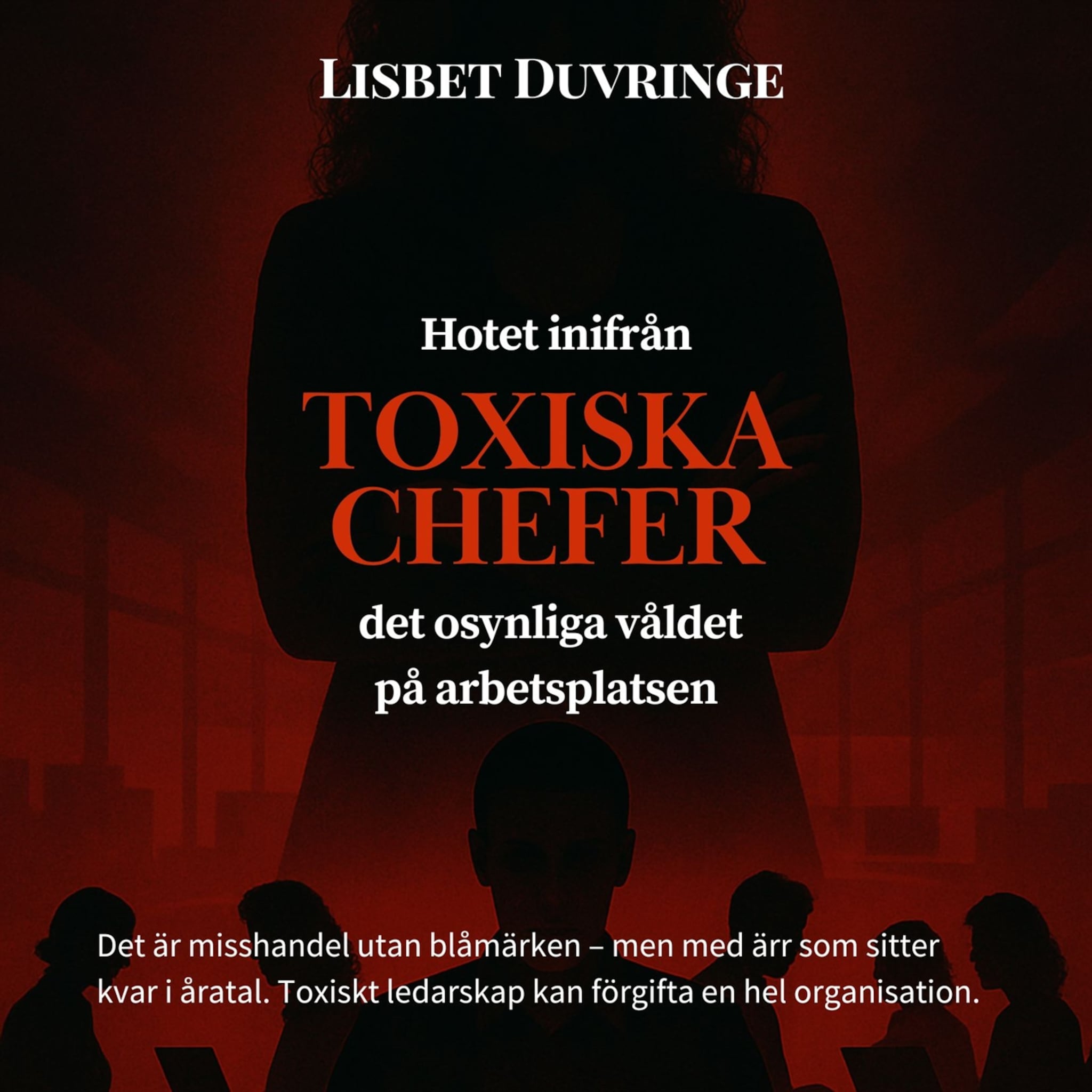 Hotet inifrån, Toxiska chefer - Det osynliga våldet på arbetsplatsen