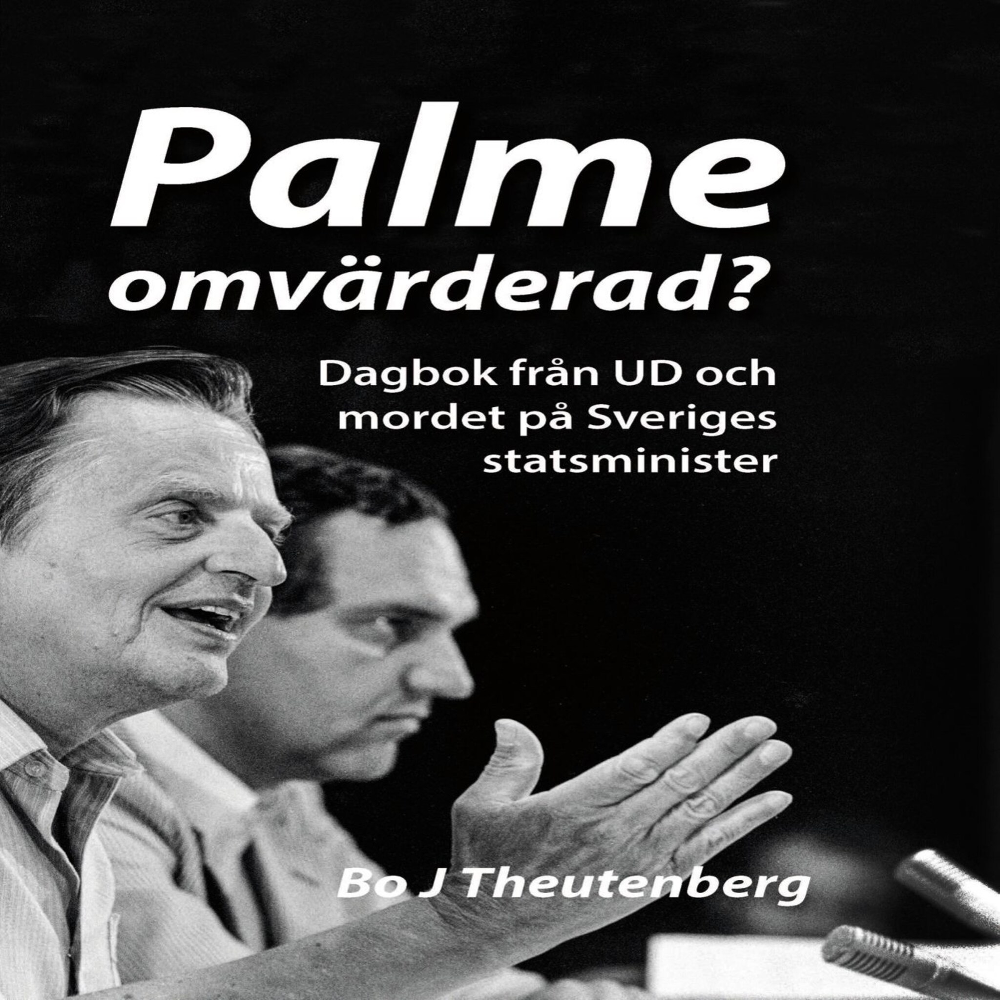 Palme omvärderad? : Dagbok från UD och mordet på Sveriges statsminister (Del 1)