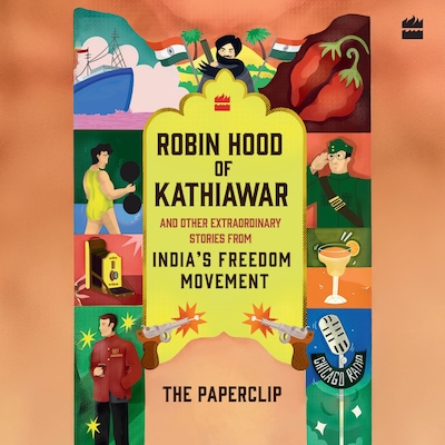 Robin Hood of Kathiawar and Other Extraordinary Stories from India's Freedom Movement